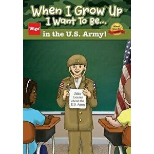 When I Grow Up I Want to Be...in the U.S. Army!: Jake Learns about the U.S. Army, , Paperback - Wigu Publishing imagine