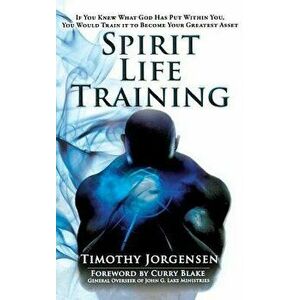 Spirit Life Training: If You Knew What God Has Put Within You, You Would Train It to Become Your Greatest Asset, Hardcover - Timothy Jorgensen imagine