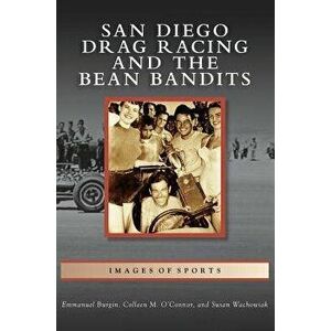 San Diego Drag Racing and the Bean Bandits, Hardcover - Emmanuel Burgin imagine