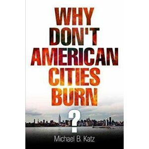 Why Don't American Cities Burn? - Michael B. Katz imagine