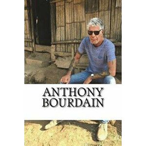 Anthony Bourdain: A Biography, Paperback - Erik Kelly imagine