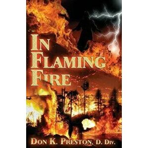 In Flaming Fire: A Study of 2 Thessalonians 1, Paperback - Don K. Preston D. DIV imagine