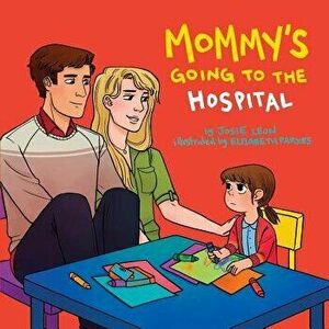 Mommy's Going to the Hospital, Paperback - Josie Leon imagine
