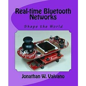 Real-Time Bluetooth Networks: Shape the World, Paperback - Jonathan W. Valvano imagine