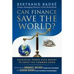 Can Finance Save the World?: Regaining Power Over Money to Serve the Common Good - Bertrand Badre imagine
