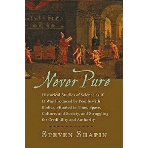 Never Pure: Historical Studies of Science as If It Was Produced by People with Bodies, Situated in Time, Space, Culture, and Socie, Paperback - Steven imagine