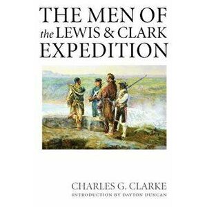 The Men of the Lewis and Clark Expedition: A Biographical Roster of the Fifty-One Members and a Composite Diary of Their Activities from All Known Sou imagine