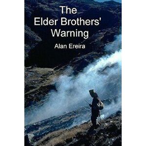 The Elder Brothers' Warning, Paperback - Alan Ereira imagine