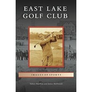 East Lake Golf Club, Hardcover - Sidney Matthew imagine