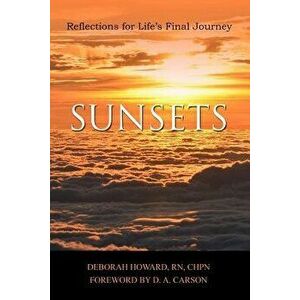 Sunsets: Reflections for Life's Final Journey, Paperback - Deborah Howard imagine