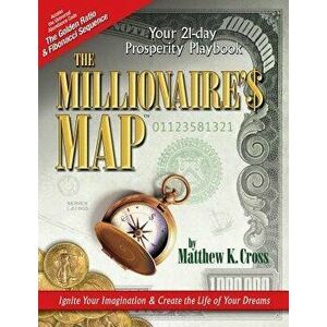 The Millionaire's Map: Your 21-Day Playbook for Prosperity, Paperback - Matthew K. Cross imagine