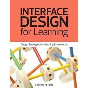 Interface Design for Learning: Design Strategies for Learning Experiences, Paperback - Dorian Peters imagine
