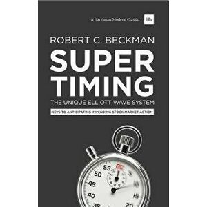 Supertiming: The Unique Elliott Wave System: Keys to Anticipating Impending Stock Market Action, Paperback - Robert C. Beckman imagine