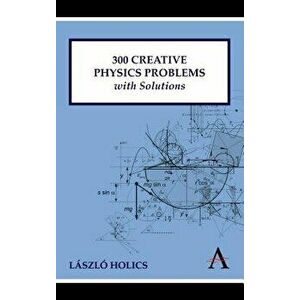 300 Creative Physics Problems with Solutions - Laszlo Holics imagine