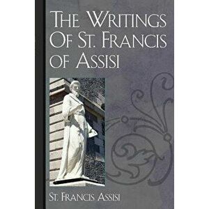 The Writings of St. Francis of Assisi, Paperback - St Francis Assisi imagine