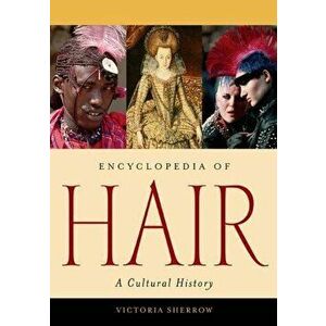 Encyclopedia of Hair: A Cultural History, Hardcover - Victoria Sherrow imagine