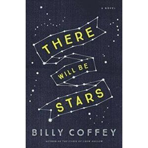 There Will Be Stars, Paperback - Billy Coffey imagine