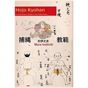 Hojo Kyohan: An Instructor's Guide to the Police Rope, Paperback - Eric Shahan imagine