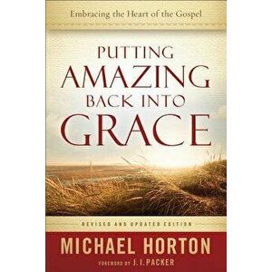 Putting Amazing Back Into Grace, Paperback - Michael Horton imagine