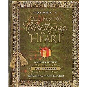 The Best of Christmas in My Heart Volume 2: Timeless Stories to Warm Your Heart - Joe Wheeler imagine