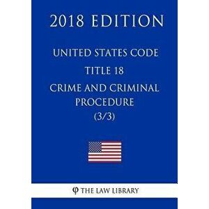 United States Code - Title 18 - Crimes and Criminal Procedure (3/3) (2018 Edition), Paperback - The Law Library imagine