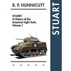 Stuart: A History of the American Light Tank, Vol. 1, Hardcover - R. P. Hunnicutt imagine