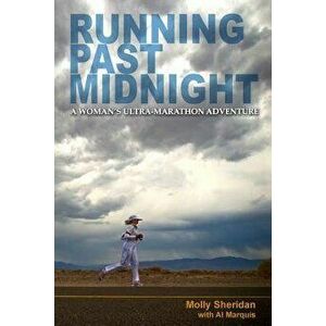Running Past Midnight: A Woman's Ultra-Marathon Adventure, Paperback - Molly Sheridan imagine