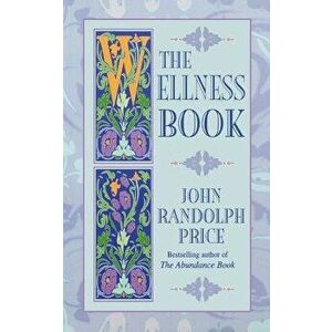 The Wellness Book, Paperback - John Randolph Price imagine