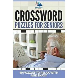 Crossword Puzzles for Seniors: 40 Puzzles to Relax with and Enjoy, Paperback - Speedy Publishing LLC imagine