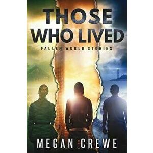 Those Who Lived: Fallen World Stories, Paperback - Megan Crewe imagine