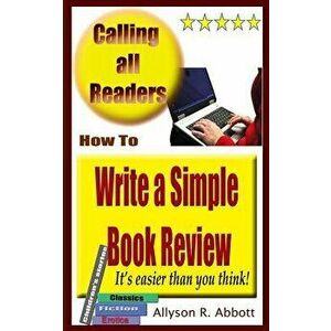 How to Write a Simple Book Review: It's Easier Than You Think!, Paperback - Allyson R. Abbott imagine