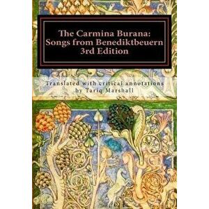 The Carmina Burana: Songs from Benediktbeuern, 3rd Edition, Paperback - Tariq William Marshall imagine
