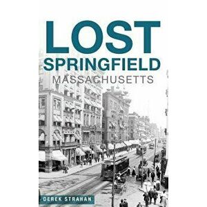Lost Springfield, Massachusetts, Hardcover - Derek Strahan imagine