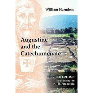 Augustine and the Catechumenate, Paperback - William Harmless imagine