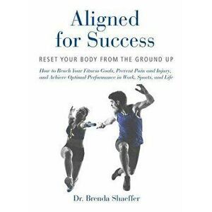 Aligned for Success: Reset Your Body from the Ground Up, Paperback - Brenda Shaeffer imagine