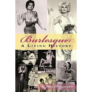Burlesque: A Living History, Paperback - Jane Briggman imagine