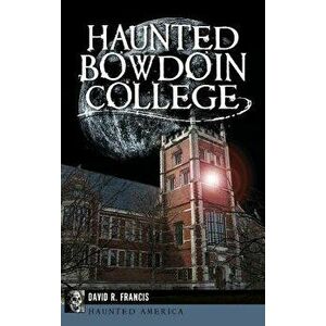 Haunted Bowdoin College, Hardcover - David R. Francis imagine