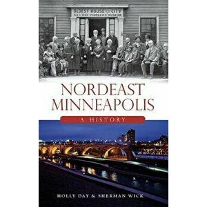 Nordeast Minneapolis: A History, Hardcover - Holly Day imagine