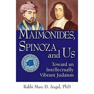 Maimonides, Spinoza and Us: Toward an Intellectually Vibrant Judaism, Paperback - Marc D. Angel imagine
