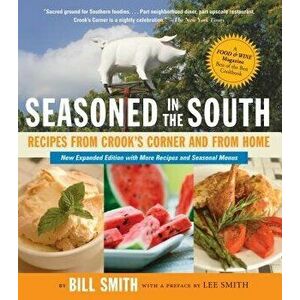 Seasoned in the South: Recipes from Crook's Corner and from Home, Paperback - Bill Smith imagine