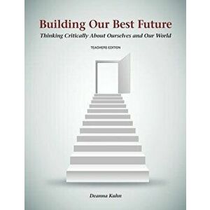 Building Our Best Future: Thinking Critically about Ourselves and Our World - Deanna Kuhn imagine