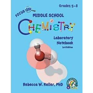 Focus on Middle School Chemistry Laboratory Notebook 3rd Edition, Paperback - Phd Rebecca W. Keller imagine