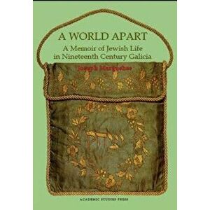 A World Apart: A Memoir of Jewish Life in Nineteenth Century Galicia, Paperback - Joseph Margoshes imagine