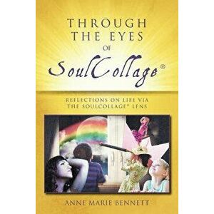 Through the Eyes of SoulCollage: Reflections on Life Via the SoulCollage Lens, Paperback - Anne Marie Bennett imagine