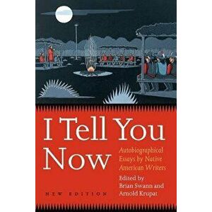 I Tell You Now (Second Edition): Autobiographical Essays by Native American Writers, Paperback - Brian Swann imagine