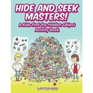 Hide and Seek Masters! a Kids Find the Hidden Object Activity Book, Paperback - Jupiter Kids imagine