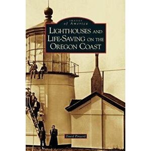 Lighthouses and Life-Saving on the Oregon Coast, Hardcover - David Pinyerd imagine