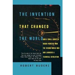 The Invention That Changed the World: How a Small Group of Radar Pioneers Won the Second World War and Launched a Technological Revolution, Paperback imagine
