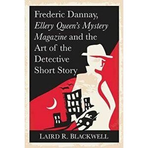 Frederic Dannay, Ellery Queen's Mystery Magazine and the Art of the Detective Short Story, Paperback - Laird R. Blackwell imagine