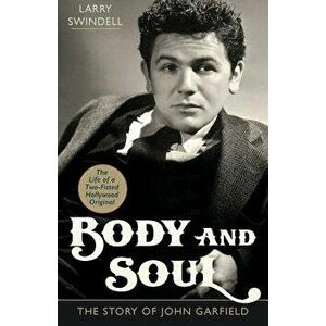 Body and Soul: The Story of John Garfield, Paperback - Larry Swindell imagine